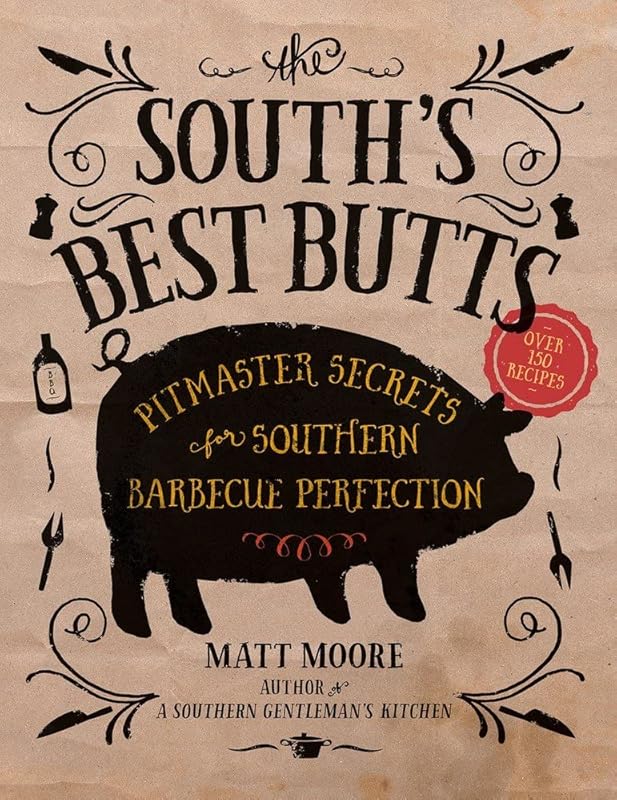 The South's Best Butts: Pitmaster Secrets for Southern Barbecue Perfection by Matt Moore
