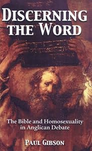 Discerning the Word: The Bible and Homosexuality in Anglican Debate by Paul Gibson