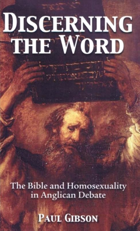 Discerning the Word: The Bible and Homosexuality in Anglican Debate by Paul Gibson