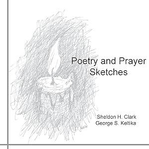 Poetry and Prayer Sketches by Sheldon H Clark
