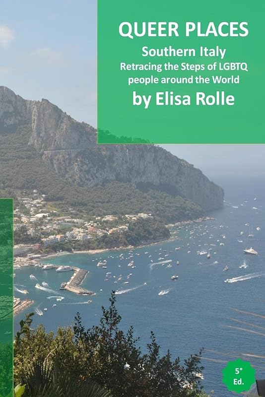 Queer Places: Italy (Marche@@ Abruzzo@@ Puglia@@ Basilicata@@ Campania@@ Molise@@ Calabria@@ Sicilia) by Elisa Rolle