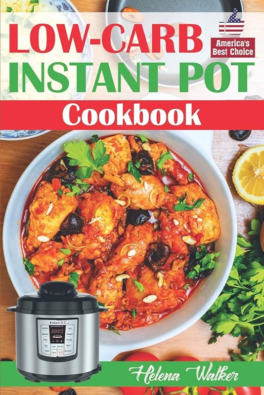 Low-Carb Instant Pot Cookbook: Healthy and Easy Keto Diet Pressure Cooker Recipes. (Keto Instant Pot, Low-Carb Instant Pot, Ketogenic Instant Pot) (Healthy Instant Pot Cookbook) by Helena Walker