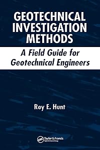 Geotechnical Investigation Methods: A Field Guide for Geotechnical Engineers by Roy E. Hunt