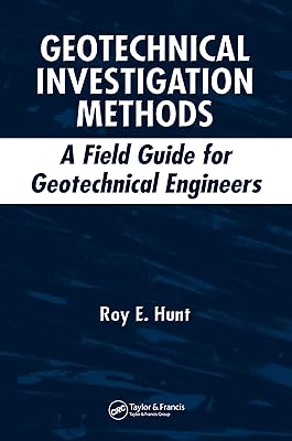 Geotechnical Investigation Methods: A Field Guide for Geotechnical Engineers