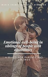 Emotional well-being in siblings of people with disabilities: A guide for parents and siblings by María Isabel Martínez Ferreras