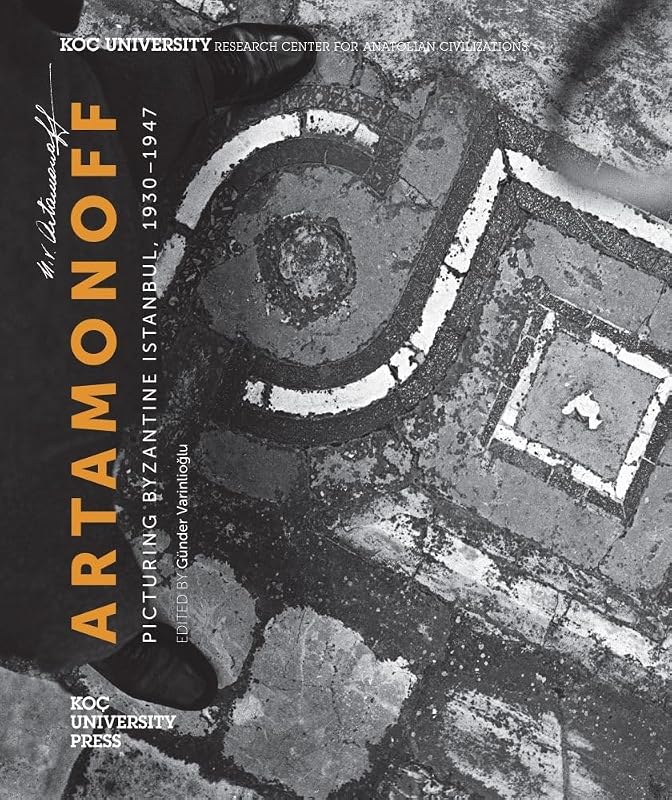 Artamonoff: Picturing Byzantine Istanbul, 1930-1947 by Günder Varinlioglu
