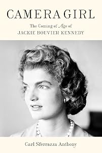 Camera Girl: The Coming of Age of Jackie Bouvier Kennedy by Carl Sferrazza Anthony