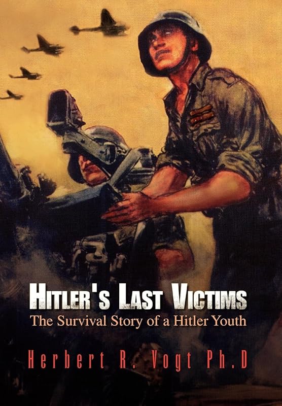 Hitler's Last Victims by R Vogt Ph D Herbert R Vogt Ph D
