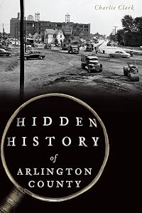 Hidden History of Arlington County by Charlie Clark