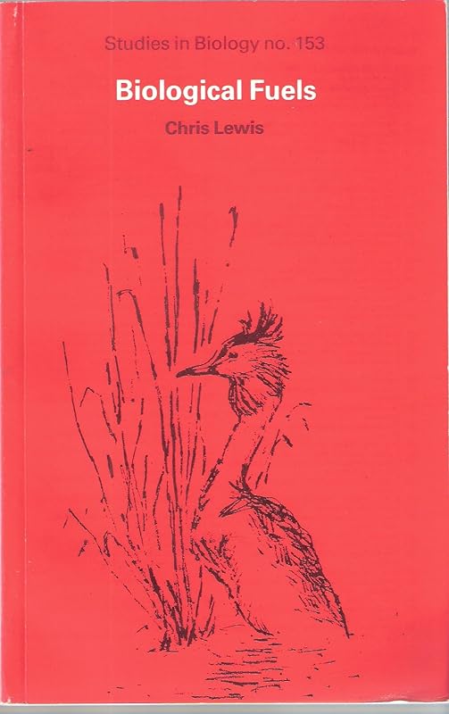 Biological fuels (The Institute of Biology's studies in biology) by Chris Lewis