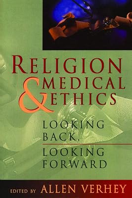 Religion and Medical Ethics: Looking Back, Looking Forward (Institute of Religion Series on Religion & Health Care (Paperback))