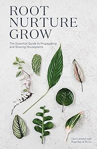 Root Nurture Grow: The Essential Guide to Propagating and Sharing Houseplants by Caro Langton