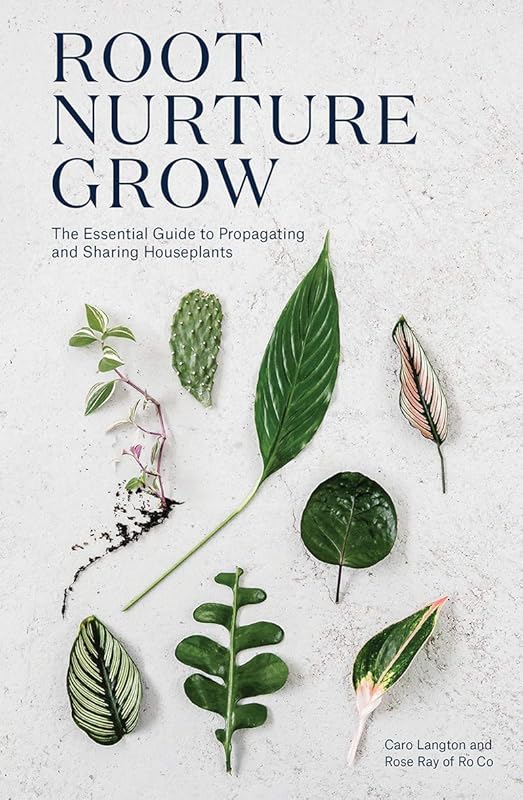 Root Nurture Grow: The Essential Guide to Propagating and Sharing Houseplants by Caro Langton