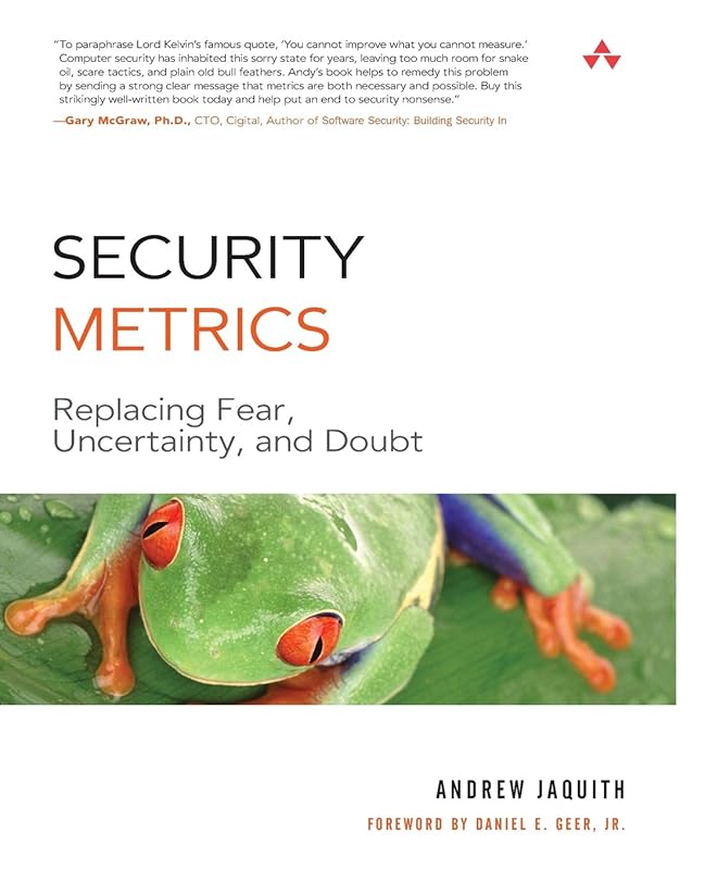 Security Metrics: Replacing Fear, Uncertainty, and Doubt by Andrew Jaquith