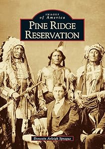 Pine Ridge Reservation (Images of America: South Dakota) by Donovin Arleigh Sprague