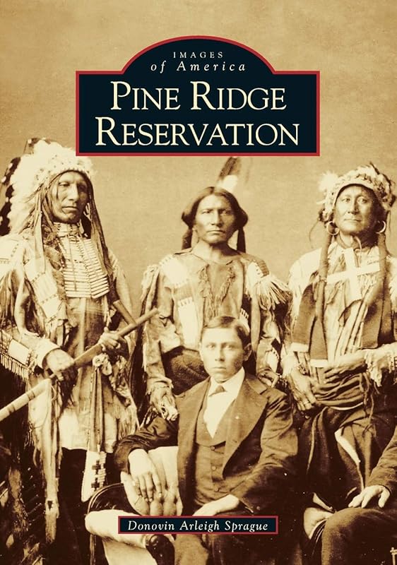 Pine Ridge Reservation (Images of America: South Dakota) by Donovin Arleigh Sprague