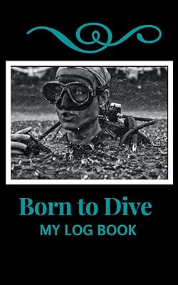 Born to Dive. My Log Book: Simply organized easy- to- keep scuba diving records
