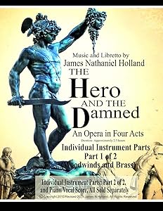 The Hero and the Damned: An Opera in Four Acts, Individual Instrument Parts 1 of 2 (Woodwinds and Brass) (The Hero and the Damned (Perseus and Medusa) Opera) by James Nathaniel Holland