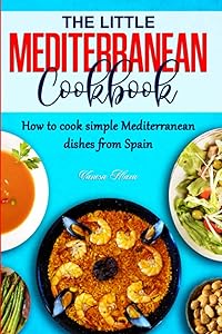 THE LITTLE MEDITERRANEAN COOKBOOK: How to cook simple Mediterranean dishes from Spain by Vanesa Maza