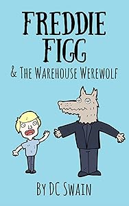 Freddie Figg & the Warehouse Werewolf by DC Swain