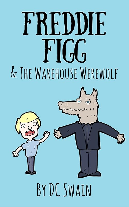 Freddie Figg & the Warehouse Werewolf by DC Swain