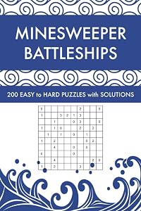 Minesweeper Battleships: 200 Easy to Hard Logic Puzzles with Solutions (Solitaire Battleships Puzzle Book Series) by Nidhi Grover