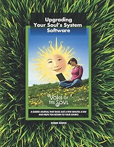 Upgrading Your Soul's System Software: A guided journal that takes just a few minutes a day and helps you return to your source. by Robbie Adkins