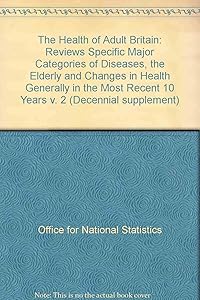 The health of adult Britain, 1841-1994 (Decennial supplement)