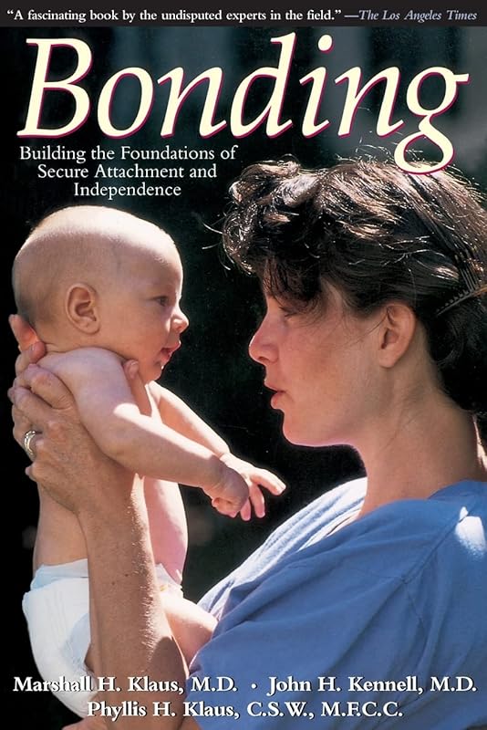 Bonding: Building The Foundations Of Secure Attachment And Independence by Marshall H. Klaus