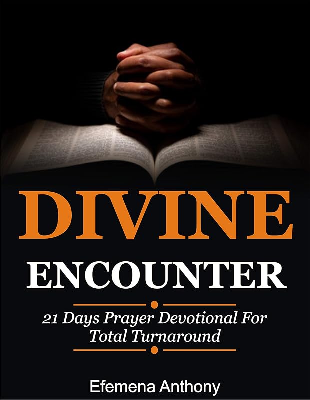 DIVINE ENCOUNTER: 21 Days Prayer Devotional for Total Turnaround by Efemena Aziakpono Anthony