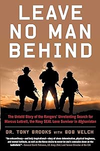 Leave No Man Behind: The Untold Story of the Rangers' Unrelenting Search for Marcus Luttrell, the Navy SEAL Lone Survivor in Afghanistan by Tony Brooks
