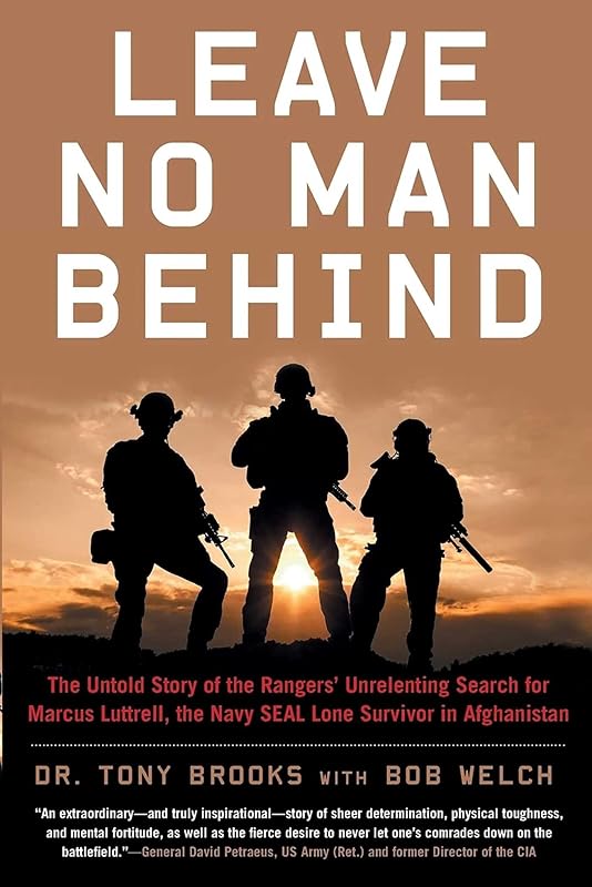 Leave No Man Behind: The Untold Story of the Rangers' Unrelenting Search for Marcus Luttrell, the Navy SEAL Lone Survivor in Afghanistan by Tony Brooks