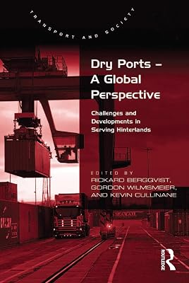 Dry Ports – A Global Perspective: Challenges and Developments in Serving Hinterlands