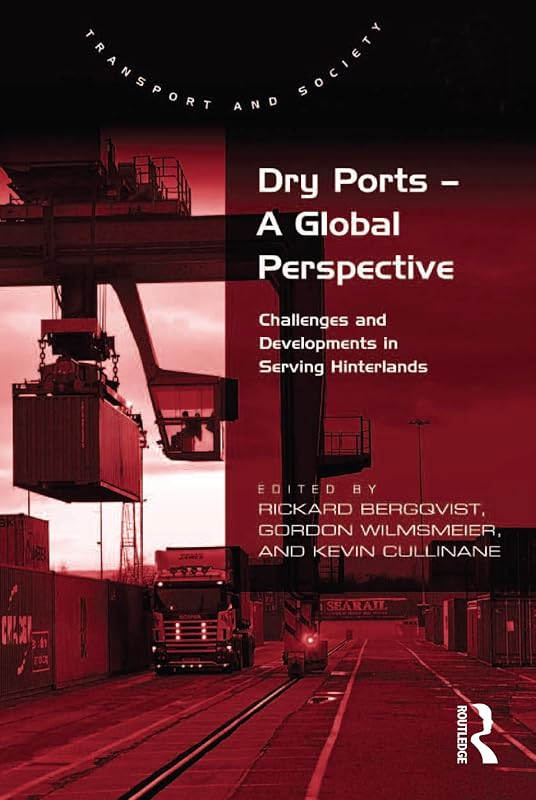 Dry Ports – A Global Perspective: Challenges and Developments in Serving Hinterlands by Rickard Bergqvist