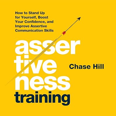 Assertiveness Training: How to Stand Up for Yourself, Boost Your Confidence, and Improve Assertive Communication Skills (Master the Art of Self-Improvement, Book 6)