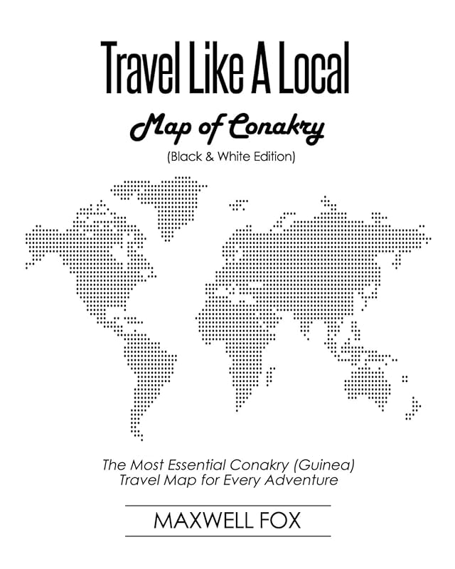 Travel Like a Local - Map of Conakry (Black and White Edition): The Most Essential Conakry (Guinea) Travel Map for Every Adventure by Maxwell Fox