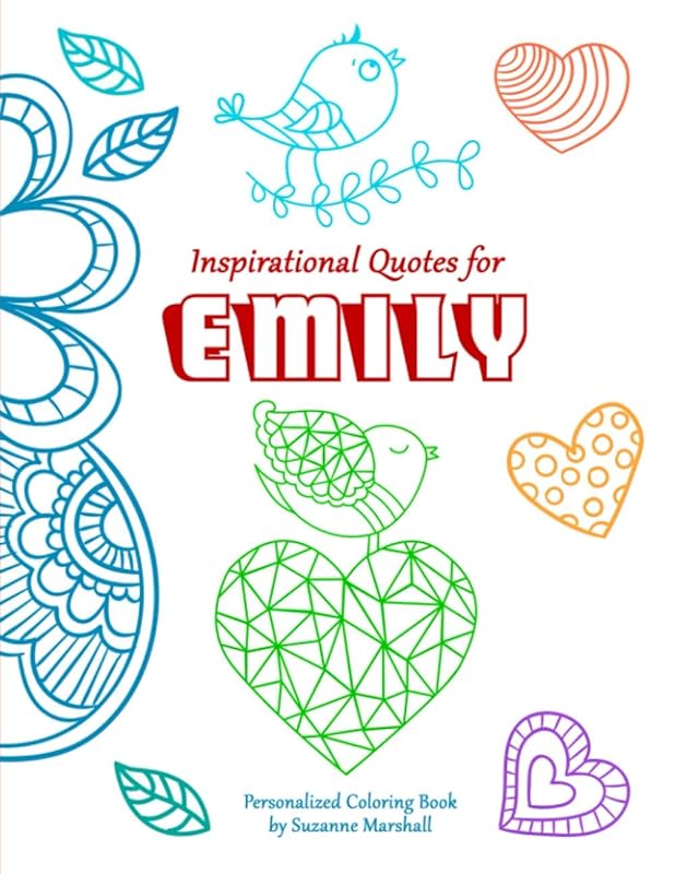 Inspirational Quotes for Emily: Personalized Children's Book with Inspirational Quotes & Coloring Pages for Kids, Teens, Tweens, Girls & Boys ... Emily (Child's Name) with Love & Inspiration) by Suzanne Marshall