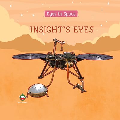 Insight’s Eyes: For Curious Children Who Love Space! (Eyes in Space (For Curious Children Who Love Space!))