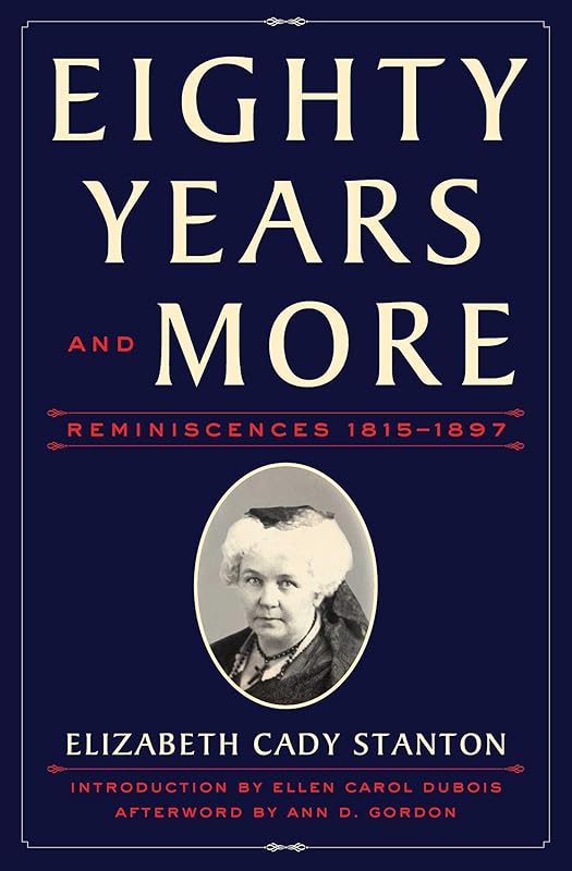 Eighty Years and More: Reminiscences 1815-1897 by Elizabeth Cady Stanton