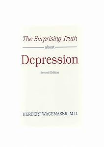 The Surprising Truth about Depression by Herbert Wagemaker