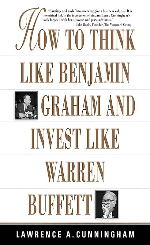 How To Think Like Benjamin Graham and Invest Like Warren Buffett by Lawrence A. Cunningham