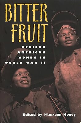 Bitter Fruit: African American Women in World War II (Volume 1)