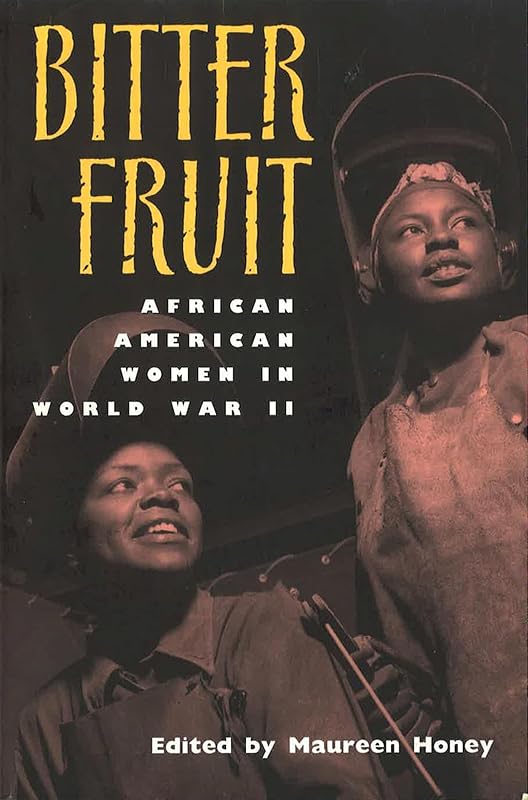 Bitter Fruit: African American Women in World War II (Volume 1) by Maureen Honey