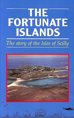The Fortunate Islands : The Story of the Isles of Scilly