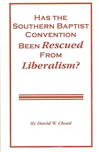 Has the Southern Baptist Convention been rescued from liberalism? by David W. Cloud