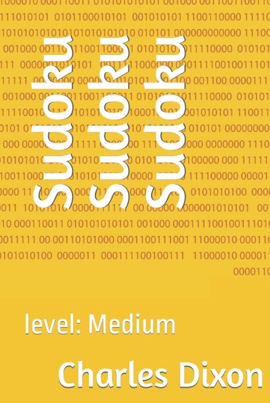 Sudoku Sudoku Sudoku: level: Medium by Charles L Dixon Jr