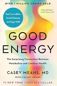 Good Energy: The Surprising Connection Between Metabolism and Limitless Health by Casey Means MD