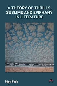 A Theory of Thrills, Sublime and Epiphany in Literature (Anthem Studies in Bibliotherapy and Well-Being) by Nigel Fabb