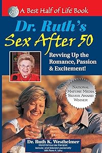 Dr. Ruth's Sex After 50: Revving Up the Romance, Passion & Excitement! (Best Half of Life Bo) by Ruth K Westheimer