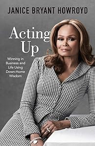 Acting Up: Winning in Business and Life Using Down-Home Wisdom by Janice Bryant Howroyd